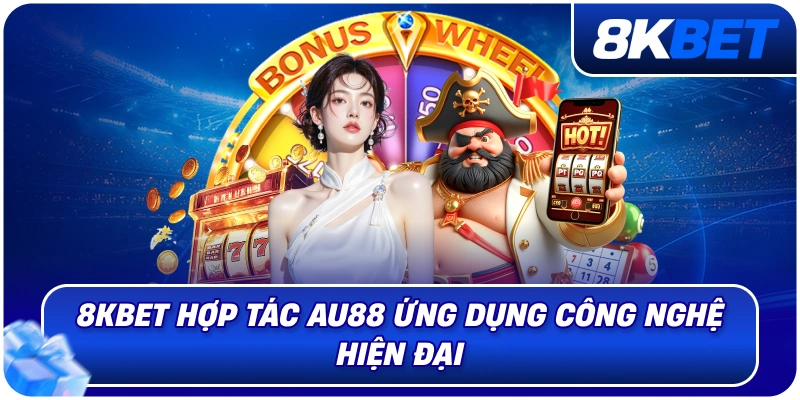 8KBET Hợp Tác AU88 – Bước Tiến Chiến Lược Mở Rộng Hệ Sinh Thống 2026 4 8kbet_hop_tac_au88