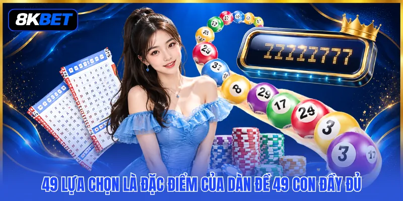 Dàn Đề 49 Con Đầy Đủ - Phủ Rộng Lựa Chọn Với Bộ Số Lớn 2 49 lựa chọn là đặc điểm của dàn đề 49 con đầy đủ
