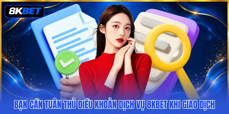 Điều Khoản Dịch Vụ 8KBET - Khung Quy Tắc Cho Mọi Hoạt Động 2 Bạn cần tuân thủ điều khoản dịch vụ 8KBET khi giao dịch