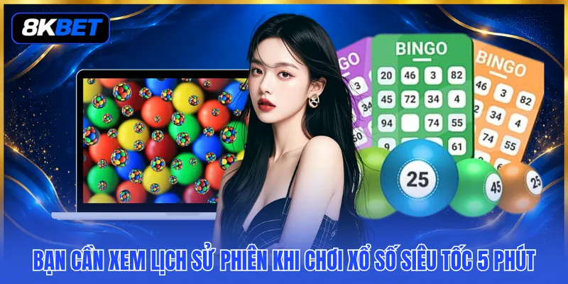 Xổ Số Siêu Tốc 5 Phút - Nơi Vận May Liên Tục Gõ Cửa 4 Bạn cần xem lịch sử phiên khi chơi xổ số siêu tốc 5 phút
