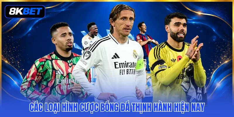 Cá Độ Bóng Đá Người Mới 2026 - Khái Niệm Nền Tảng Cần Rõ 3 Các loại hình cược bóng đá thịnh hành hiện nay