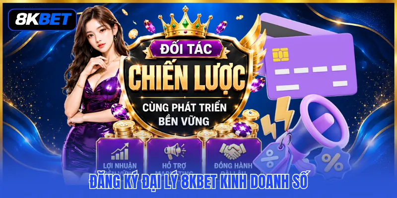 Đăng Ký Đại Lý 8KBET - Khởi Sự Kinh Doanh Số Vững Chắc 2 Đăng ký đại lý 8KBET kinh doanh số
