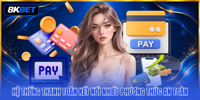 Đối Tác Đồng Hành 8KBET - Những Cái Bắt Tay Tạo Khác Biệt 3 Hệ thống thanh toán kết nối nhiều phương thức an toàn