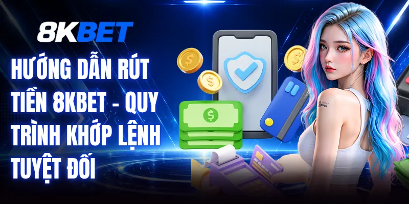 Hướng Dẫn Rút Tiền 8KBET - Quy Trình Khớp Lệnh Tuyệt Đối 1 Hướng Dẫn Rút Tiền 8KBET - Quy Trình Khớp Lệnh Tuyệt Đối