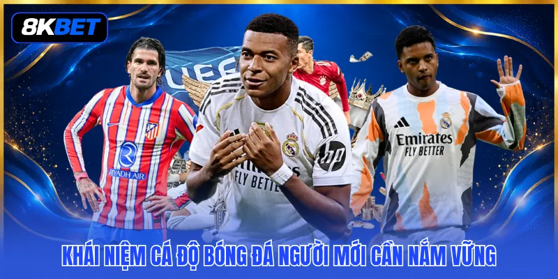 Cá Độ Bóng Đá Người Mới 2026 - Khái Niệm Nền Tảng Cần Rõ 2 Khái niệm cá độ bóng đá người mới cần nắm vững