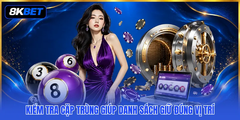 Dàn Đề 49 Con Đầy Đủ - Phủ Rộng Lựa Chọn Với Bộ Số Lớn 4 Kiểm tra cặp trùng giúp danh sách giữ đúng vị trí