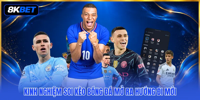 Kinh Nghiệm Soi Kèo Bóng Đá - 3 Nguyên Tắc Vàng Cần Nhớ 2 Kinh nghiệm soi kèo bóng đá mở ra hướng đi mới
