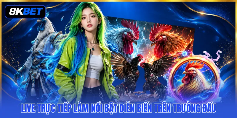 Live trực tiếp làm nổi bật diễn biến trên trường đấu
