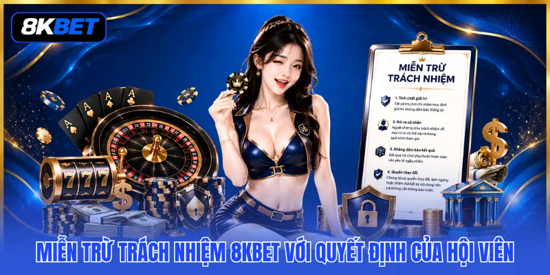 Miễn Trừ Trách Nhiệm 8KBET - Quy Định Người Chơi Cần Nắm 2 Miễn trừ trách nhiệm 8KBET với quyết định của hội viên