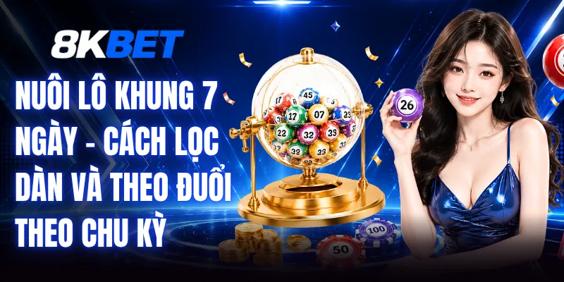 Nuôi Lô Khung 7 Ngày - Cách Lọc Dàn Và Theo Đuổi Theo Chu Kỳ 1 Nuôi Lô Khung 7 Ngày - Cách Lọc Dàn Và Theo Đuổi Theo Chu Kỳ