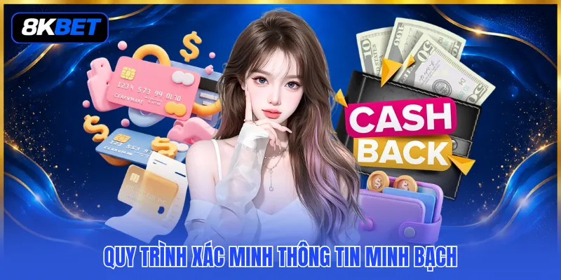 Hướng Dẫn Rút Tiền 8KBET - Quy Trình Khớp Lệnh Tuyệt Đối 4 Quy trình xác minh thông tin minh bạch