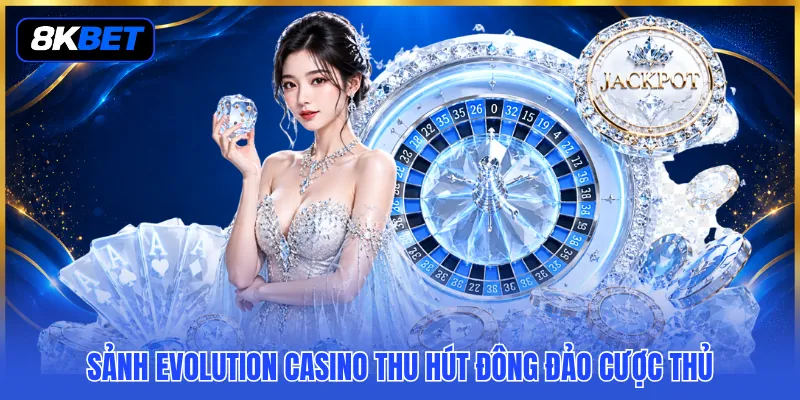 Sảnh Evolution Casino - Trải Nghiệm 3 Tính Năng Vượt Trội 2 Sảnh Evolution Casino thu hút đông đảo cược thủ