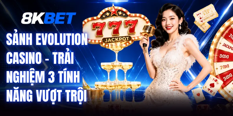 Sảnh Evolution Casino - Trải Nghiệm 3 Tính Năng Vượt Trội 1 Sảnh Evolution Casino - Trải Nghiệm 3 Tính Năng Vượt Trội