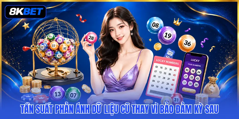 Nuôi Lô Khung 7 Ngày - Cách Lọc Dàn Và Theo Đuổi Theo Chu Kỳ 3 Tần suất phản ánh dữ liệu cũ thay vì bảo đảm kỳ sau