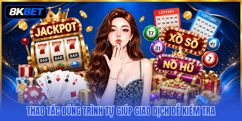 Thao tác đúng trình tự giúp giao dịch dễ kiểm tra