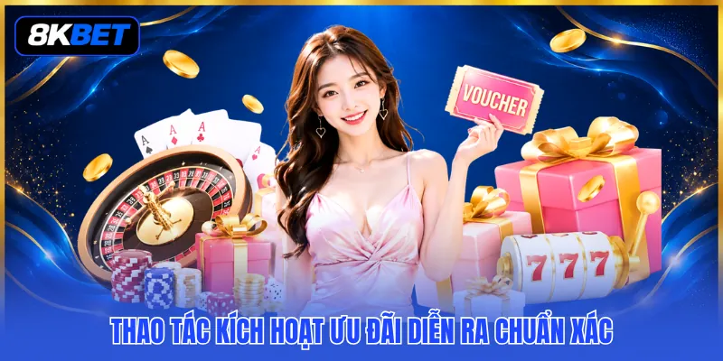 Tiền Thưởng Nạp Đầu 8KBET - Khởi Tạo Ưu Đãi Tân Binh Bùng Nổ 4 Thao tác kích hoạt ưu đãi diễn ra chuẩn xác