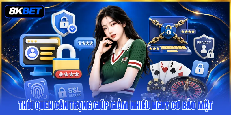 Chính Sách Bảo Mật Thông Tin 8KBET - Giữ Kín Mọi Dữ Liệu 3 Thói quen cẩn trọng giúp giảm nhiều nguy cơ bảo mật
