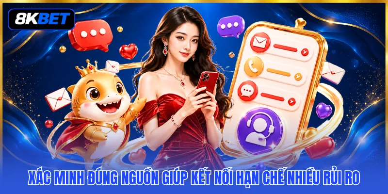 Thông Tin Liên Hệ 8KBET - Tìm Đúng Kênh CSKH Trong Tích Tắc 3 Xác minh đúng nguồn giúp kết nối hạn chế nhiều rủi ro