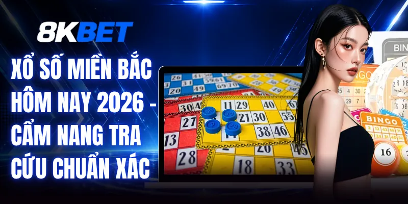 Xổ Số Miền Bắc Hôm Nay 2026 - Cẩm Nang Tra Cứu Chuẩn Xác 1 Xổ Số Miền Bắc Hôm Nay 2026 - Cẩm Nang Tra Cứu Chuẩn Xác